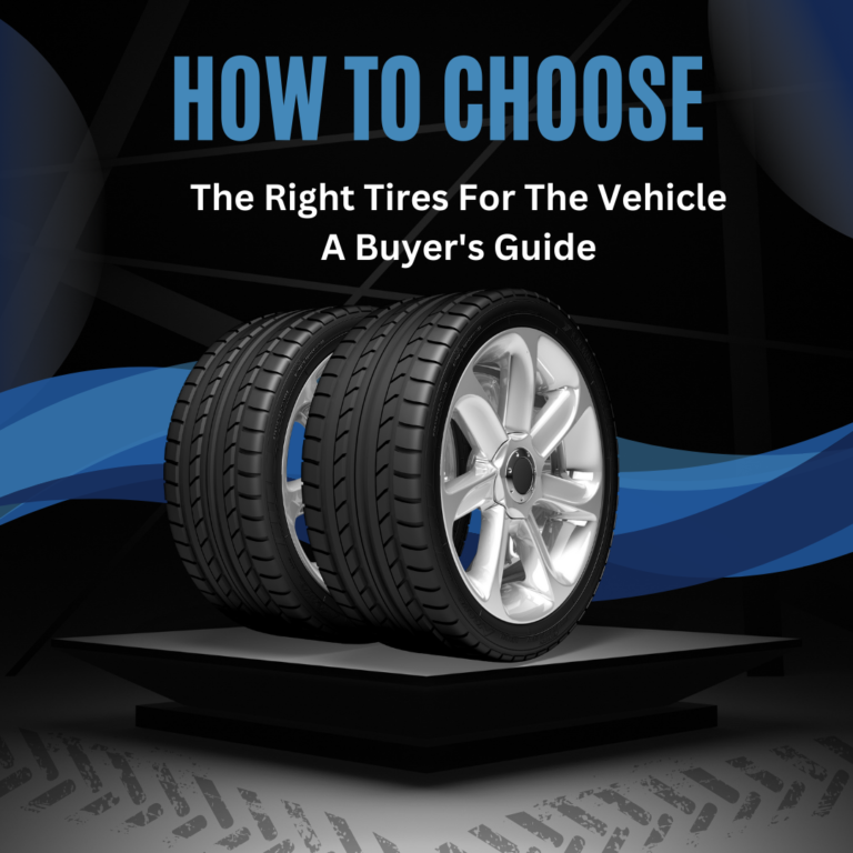 How To Choose The Right Tires For The Vehicle A Buyer’s Guide