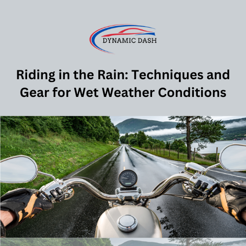 Riding in the Rain: Techniques and Gear for Wet Weather Conditions